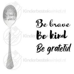 Be brave be kind be grateful tekstlepel