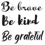 Be brave be kind be grateful tekstlepel