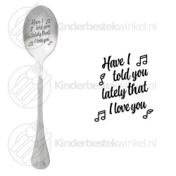 Have I told you lately that I love you text spoon