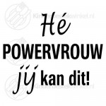 Hé powervrouw jij kan dit! tekstlepel