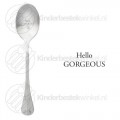 Hello Gorgeous tekstlepel