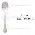 Hello Handsome tekstlepel